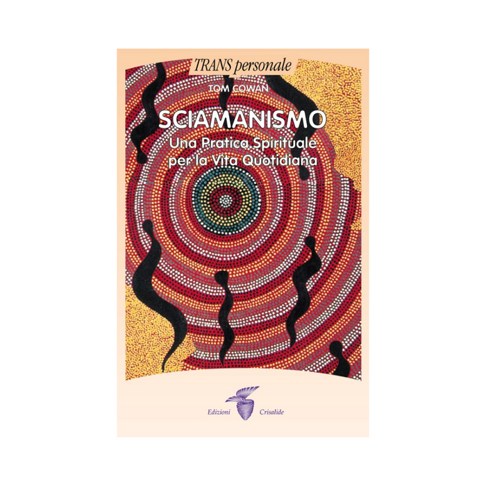 Sciamanismo: Una pratica spirituale per la vita quotidiana